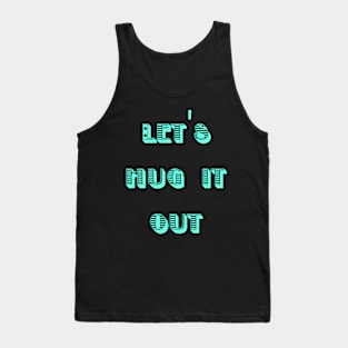 Let Hug It Out Tank Top